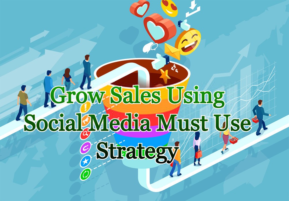 Grow Sales Using Social Media Must Use Strategy