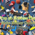 Top 50 Hobbies That Make Money Online and Offline