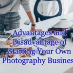 Advantages and Disadvantage of Starting Your Own Photography Business