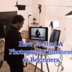 How To Start A Photography Business as Beginners