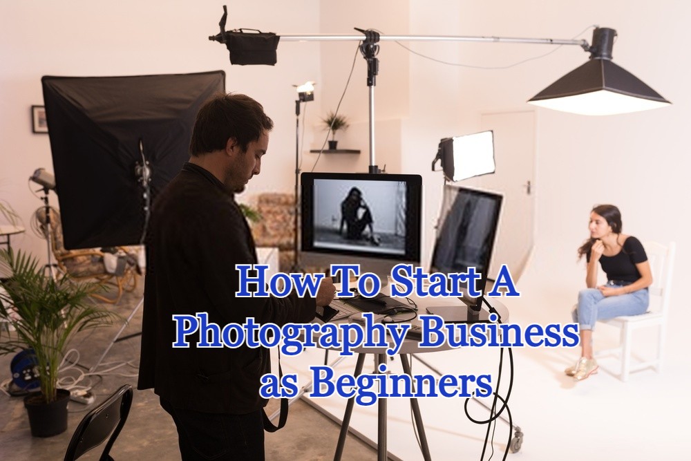 How To Start A Photography Business as Beginners