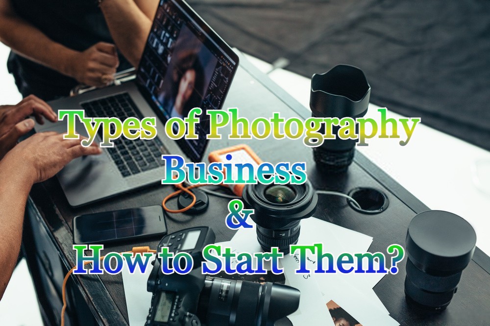 Types of Photography Business and How to Start Them