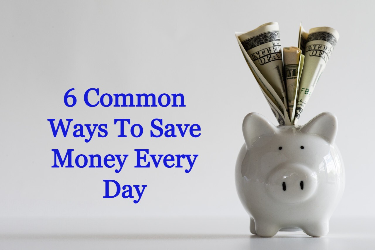 6 Common Ways To Save Money Every Day
