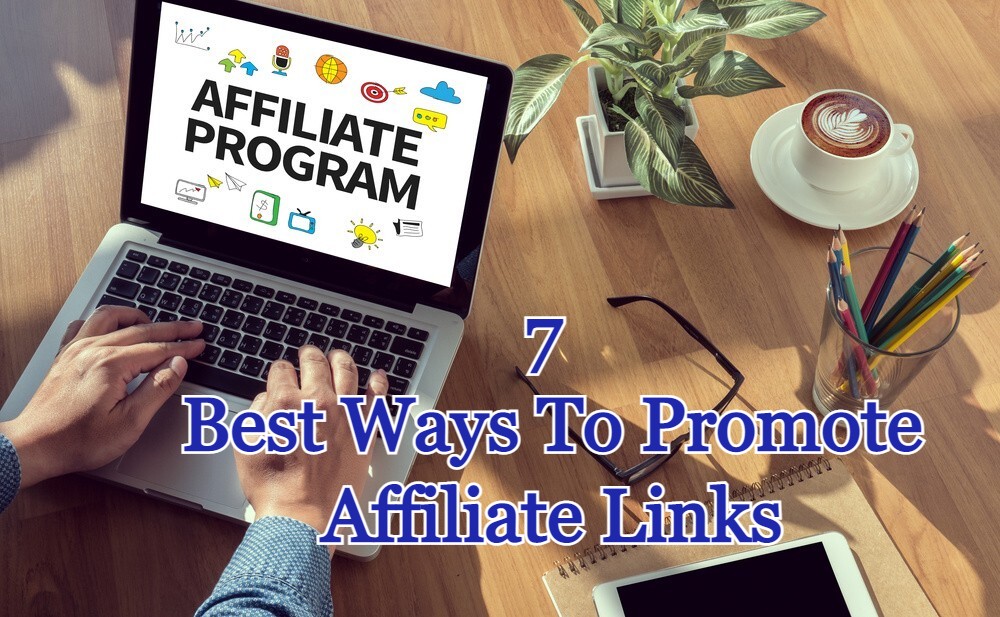7 Best Ways To Promote Affiliate Links