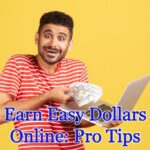 Earn Easy Dollars Online: Pro Tips