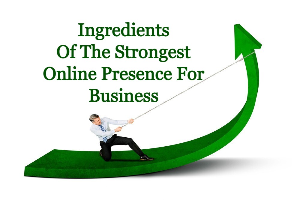 Ingredients Of The Strongest Online Presence A Business