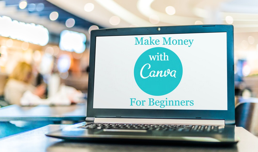 Make Money With Canva For Beginners