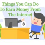 Things You Can Do To Earn Money From The Internet