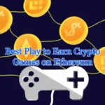 The Best Play to Earn Crypto Games on Ethereum